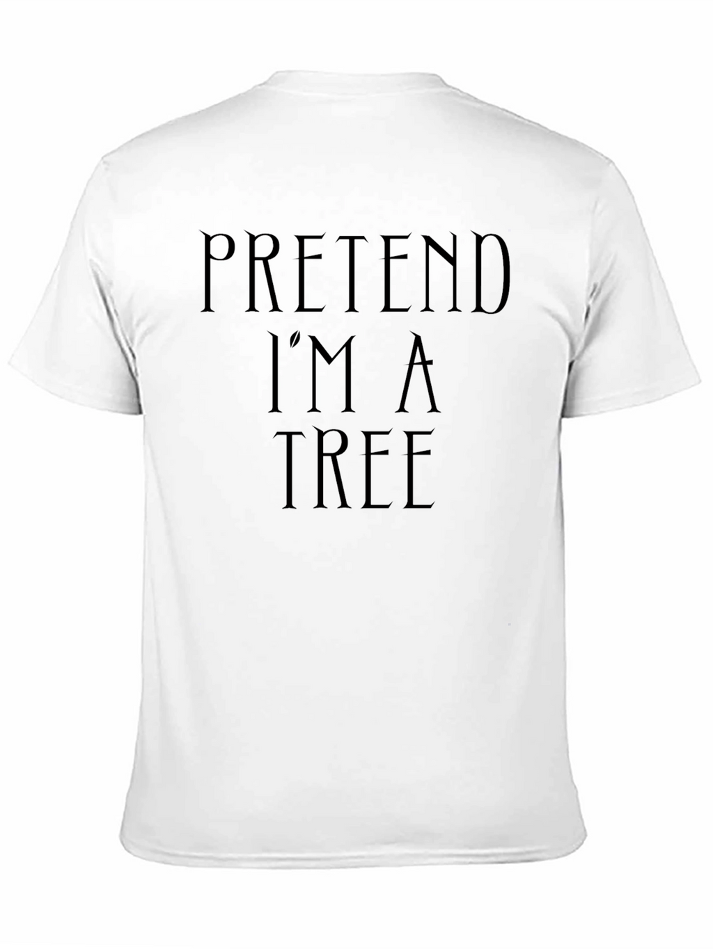 Pretend Im a Tree Funny Black T-Shirt