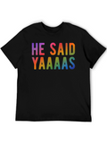 He Said Yaaaas Gay Pride Rainbow T-Shirt