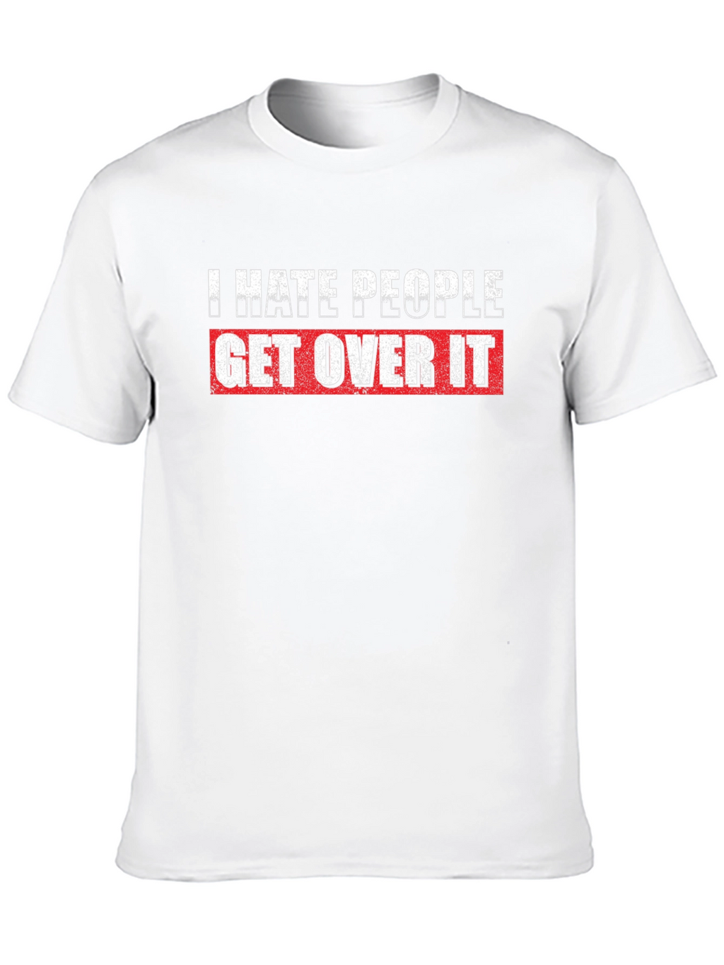 I Hate People Get Over It Graphic T-Shirt
