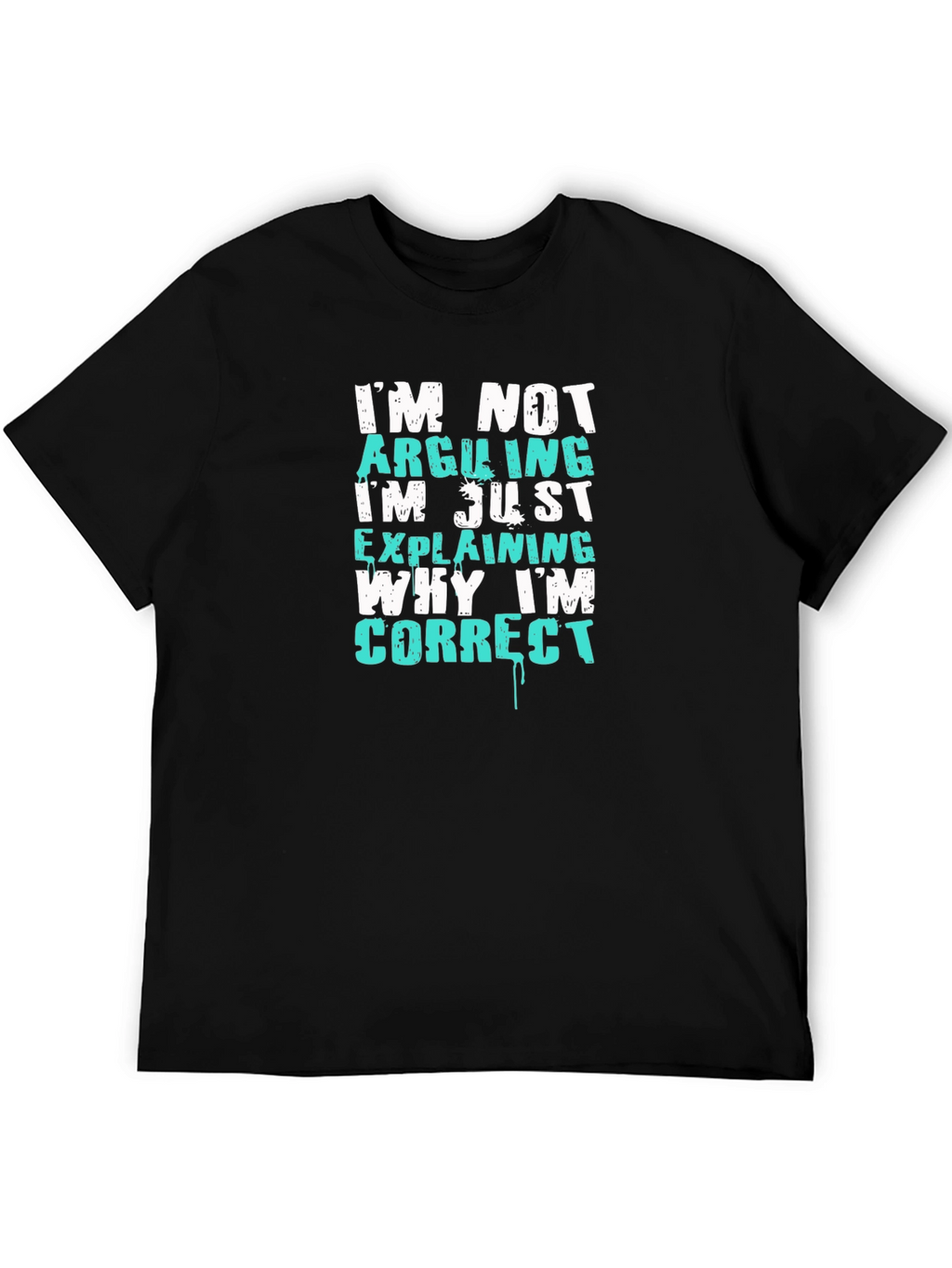 Funny Sarcastic T-Shirt - Im Not Arguing