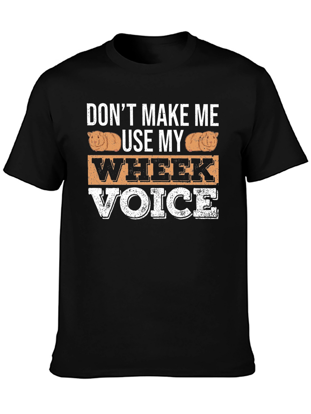 Dont Make Me Use My Wheek Voice T-Shirt