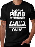 Playing Piano T-Shirt - Isnt For Everyone