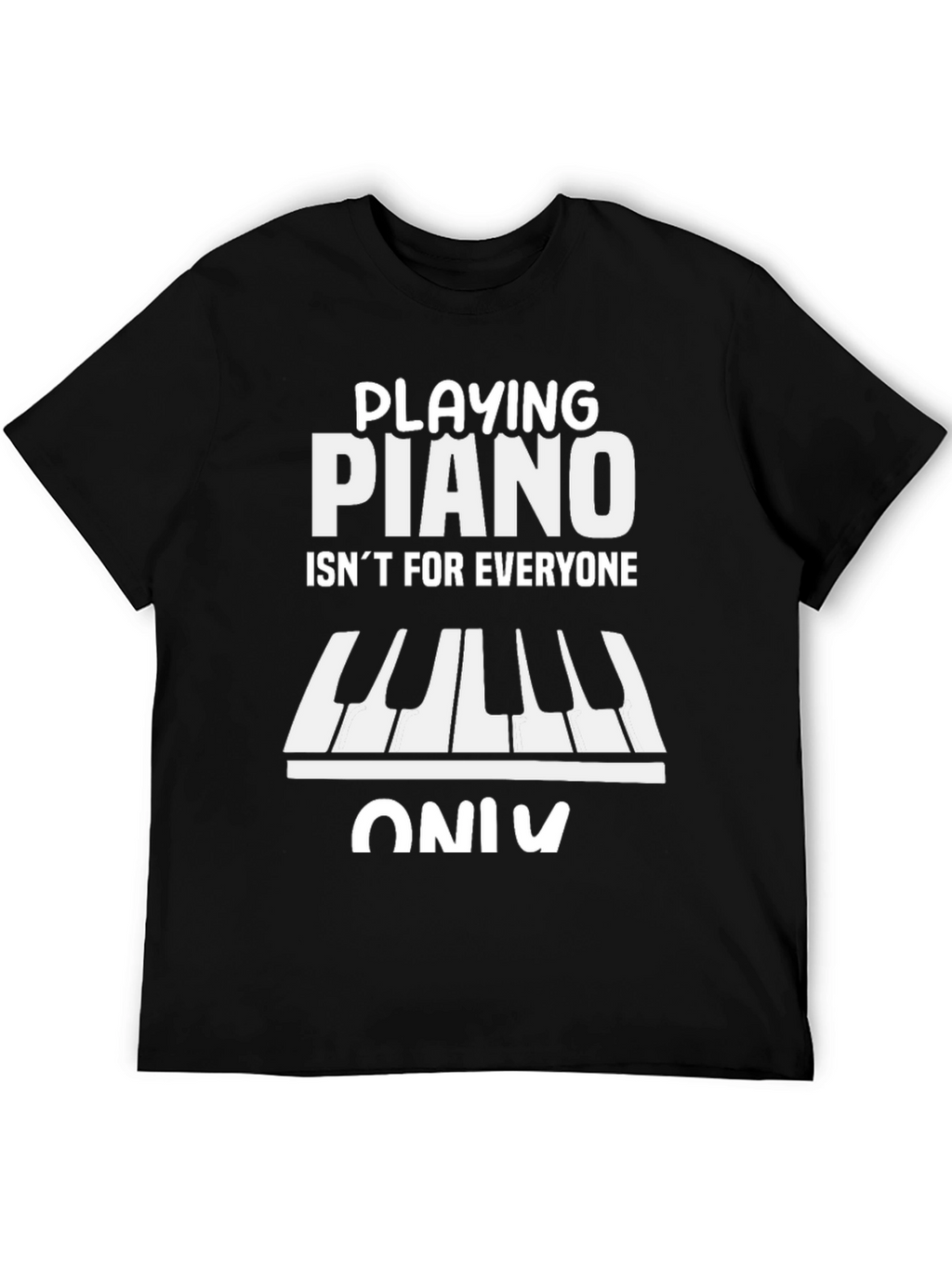 Playing Piano T-Shirt - Isnt For Everyone