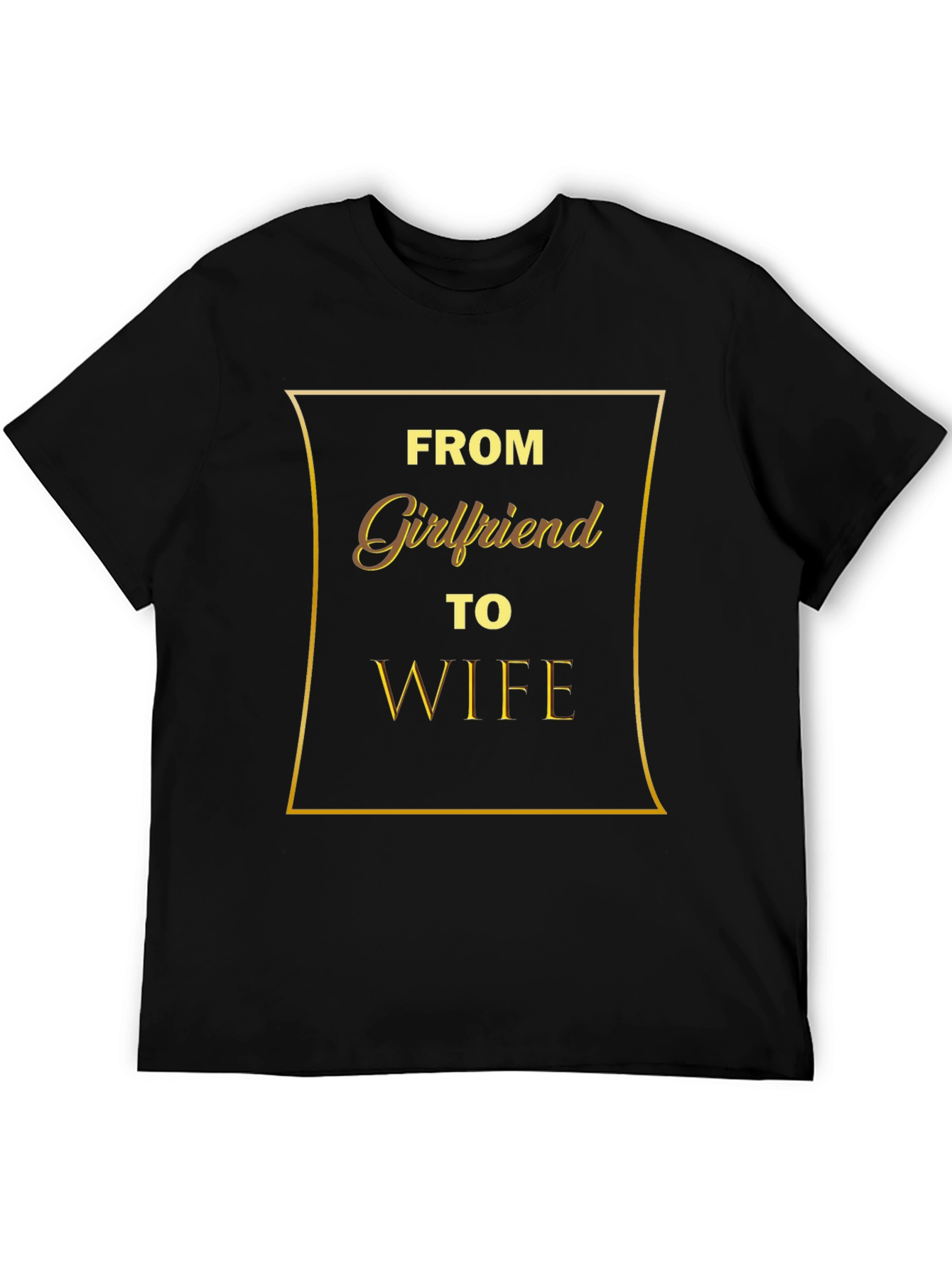 From Girlfriend to Wife - Mens Graphic T-Shirt