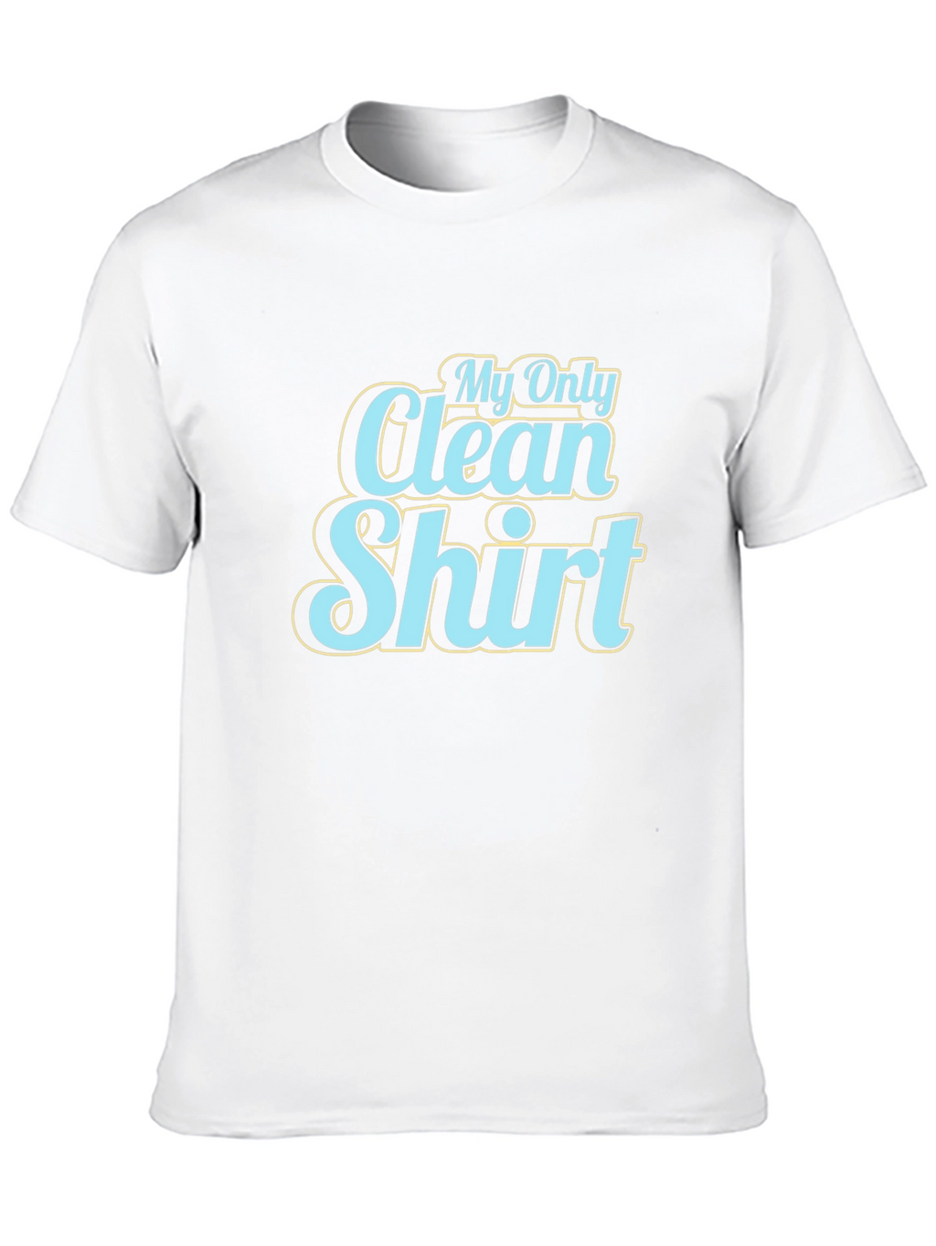 My Only Clean Shirt - Graphic Tee