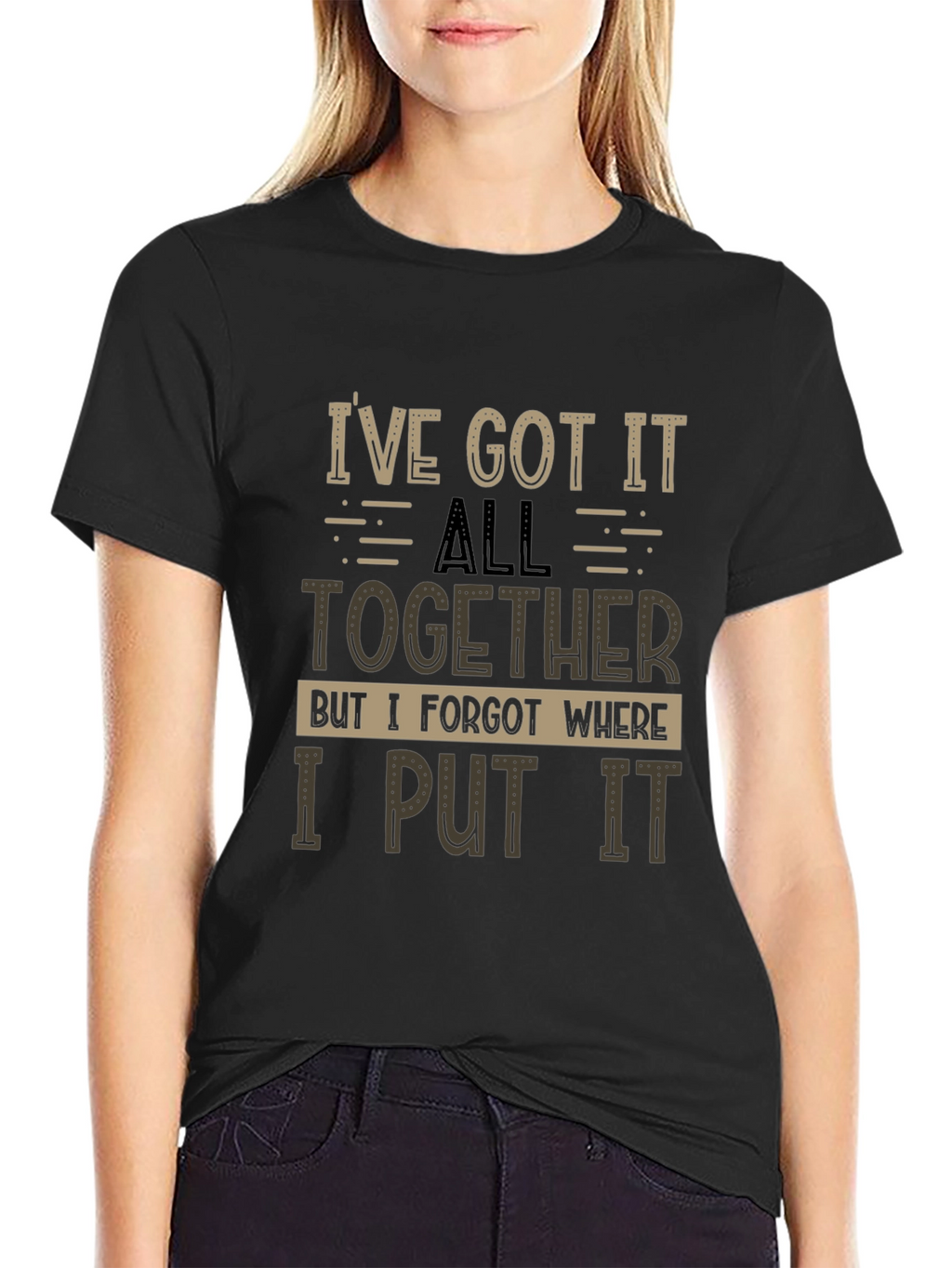Humorous T-Shirt: Ive Got It All Together
