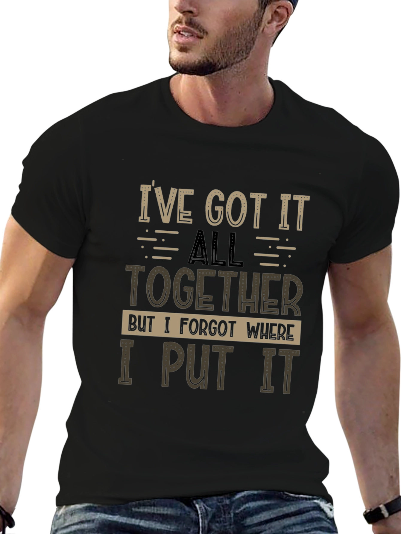 Humorous T-Shirt: Ive Got It All Together