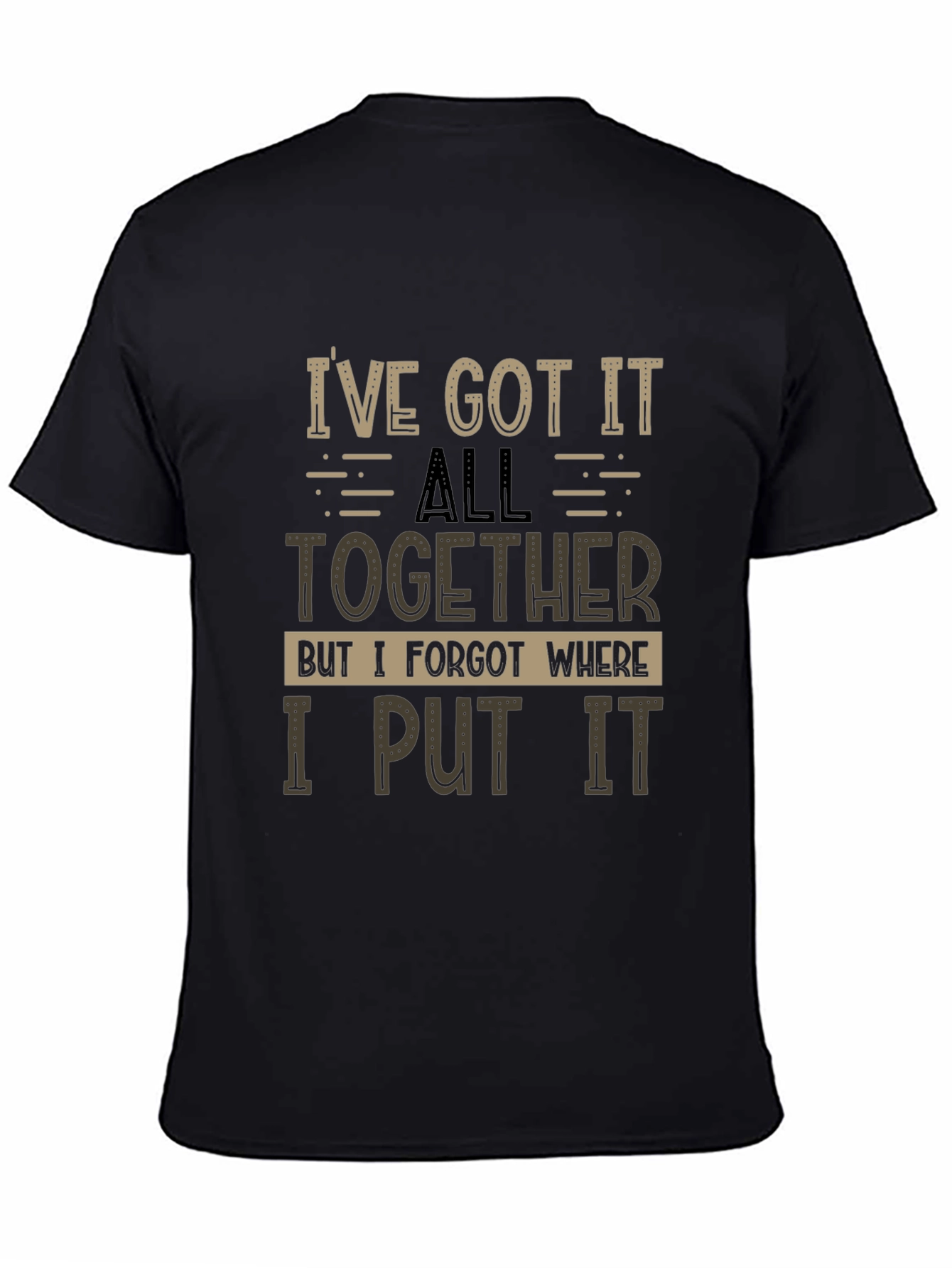 Humorous T-Shirt: Ive Got It All Together