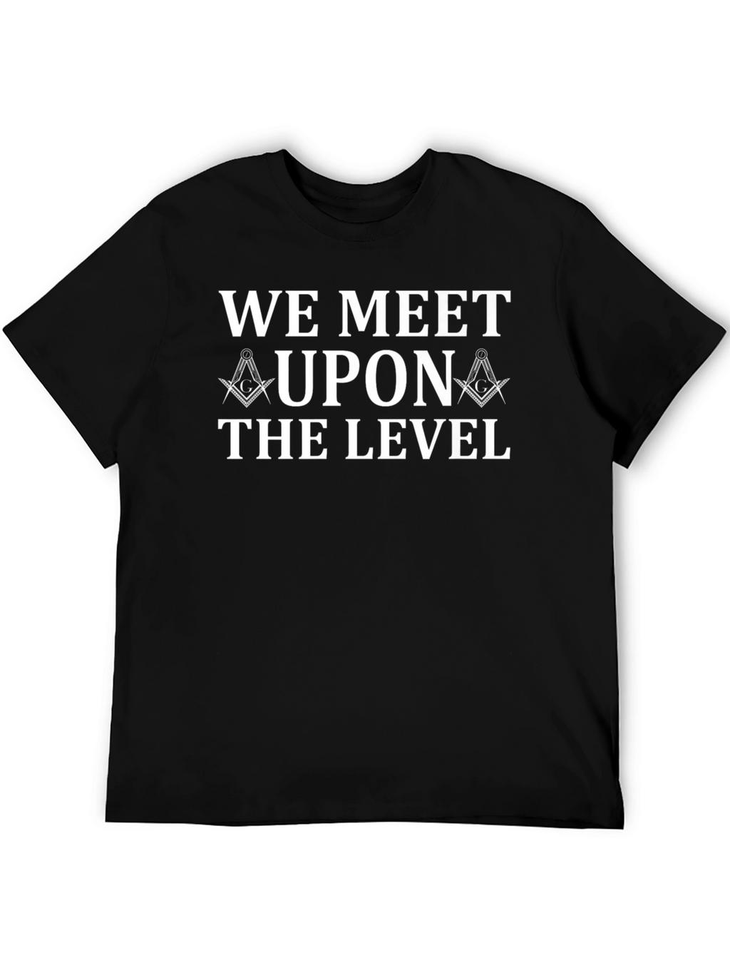 Masonic We Meet Upon the Level T-Shirt