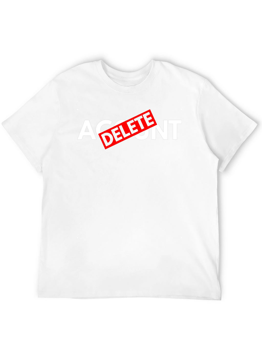 Account Delete T-Shirt - Funny Sarcastic Tee