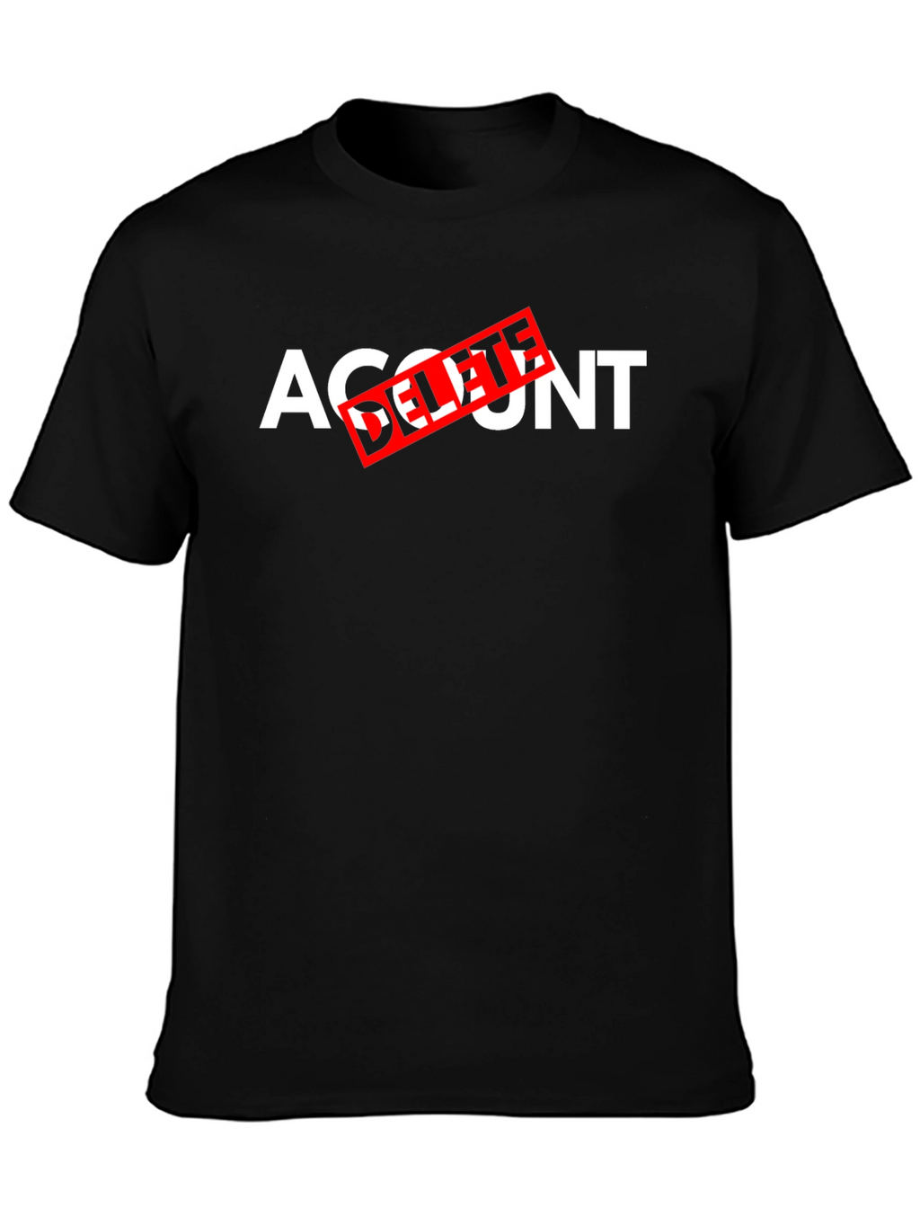 Account Delete T-Shirt - Funny Sarcastic Tee