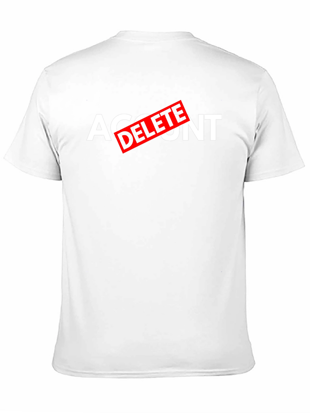 Account Delete T-Shirt - Funny Sarcastic Tee