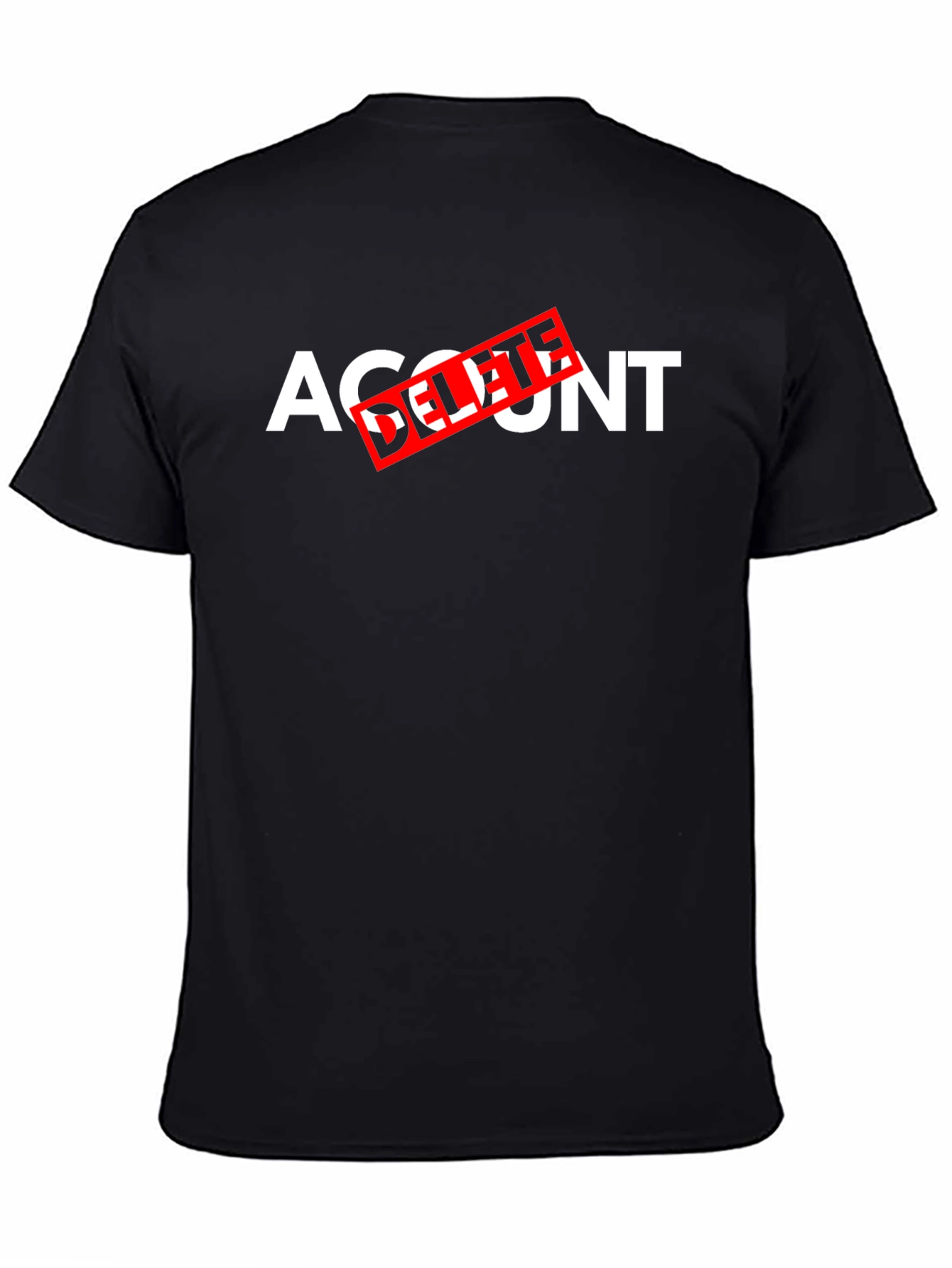 Account Delete T-Shirt - Funny Sarcastic Tee