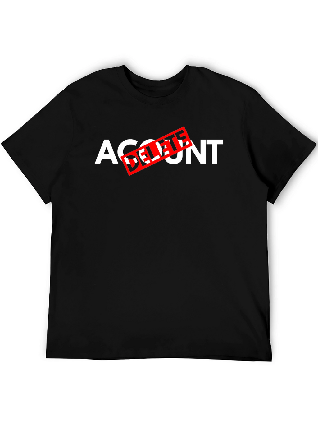 Account Delete T-Shirt - Funny Sarcastic Tee