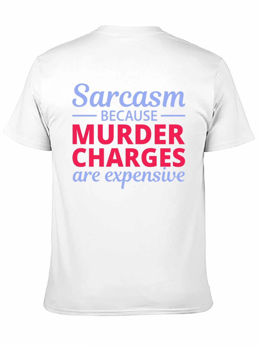 Sarcasm Murder Charges Funny Graphic T-Shirt