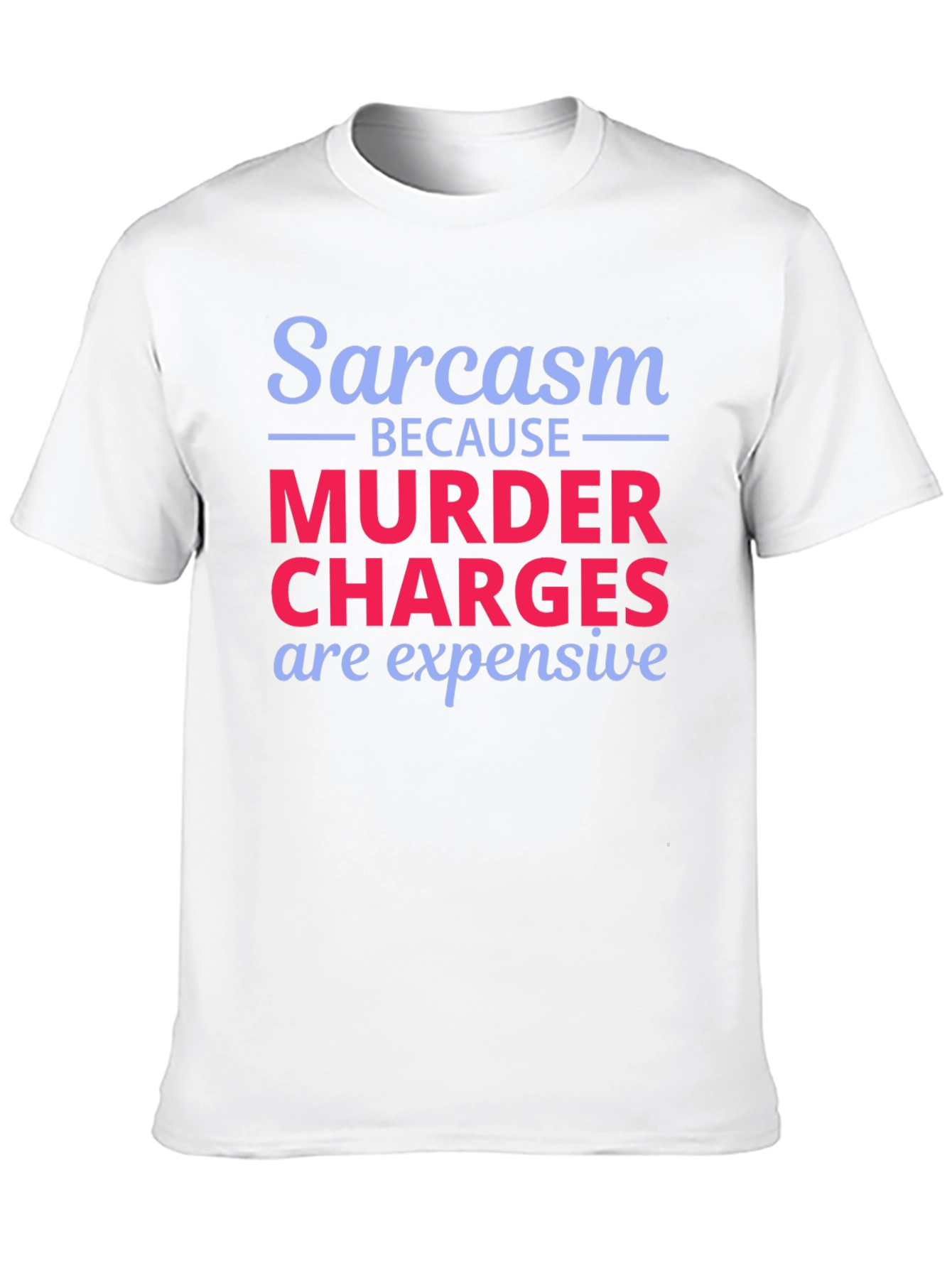 Sarcasm Murder Charges Funny Graphic T-Shirt