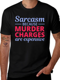 Sarcasm Murder Charges Funny Graphic T-Shirt