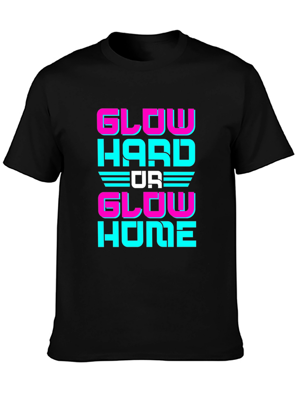 Glow Hard Or Glow Home Graphic Tee