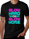 Glow Hard Or Glow Home Graphic Tee