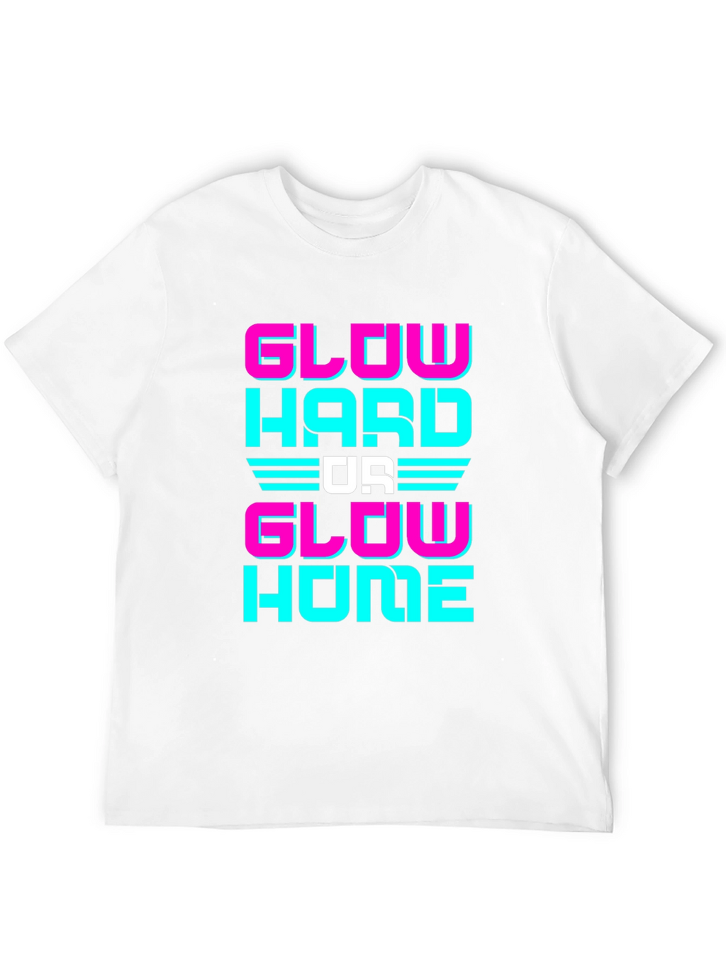 Glow Hard Or Glow Home Graphic Tee