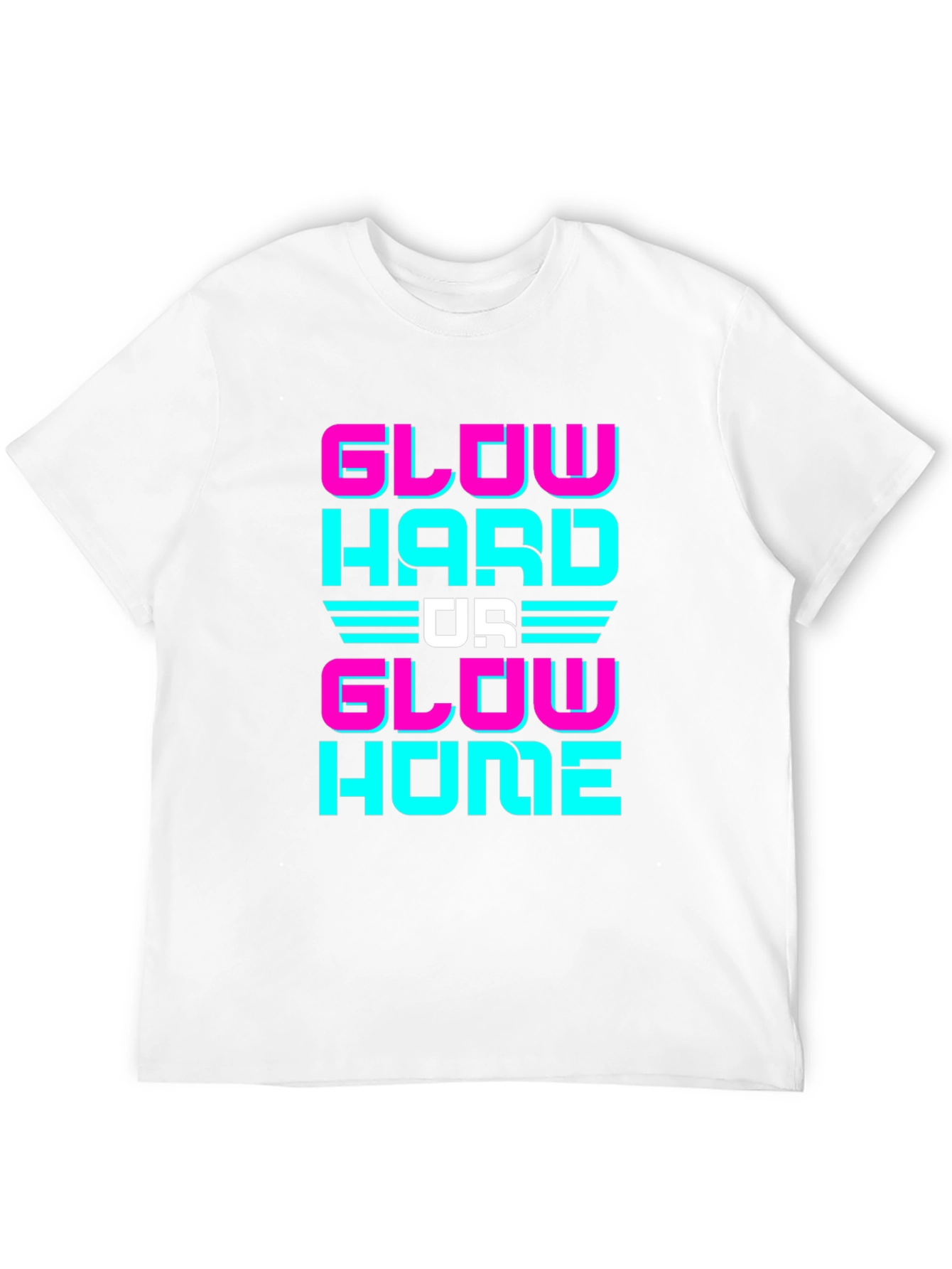 Glow Hard Or Glow Home Graphic Tee