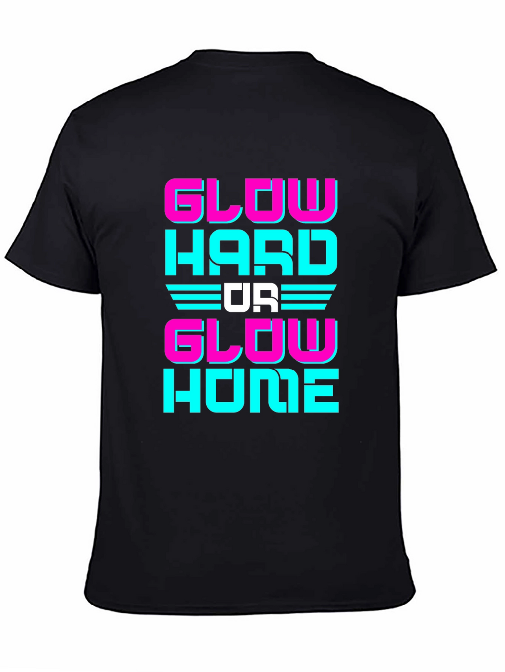 Glow Hard Or Glow Home Graphic Tee