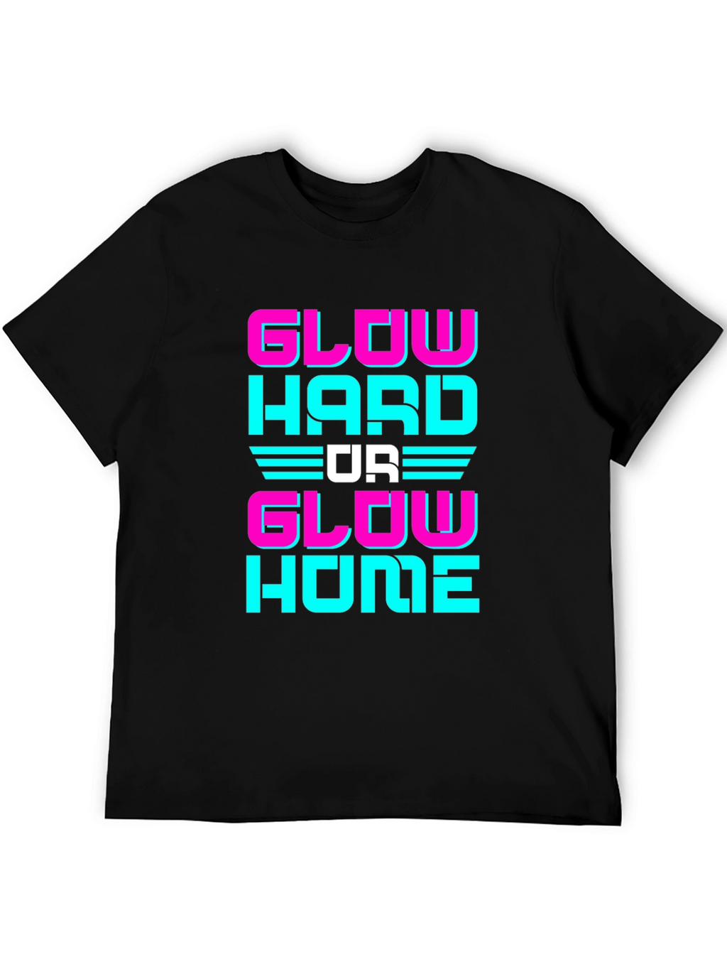 Glow Hard Or Glow Home Graphic Tee