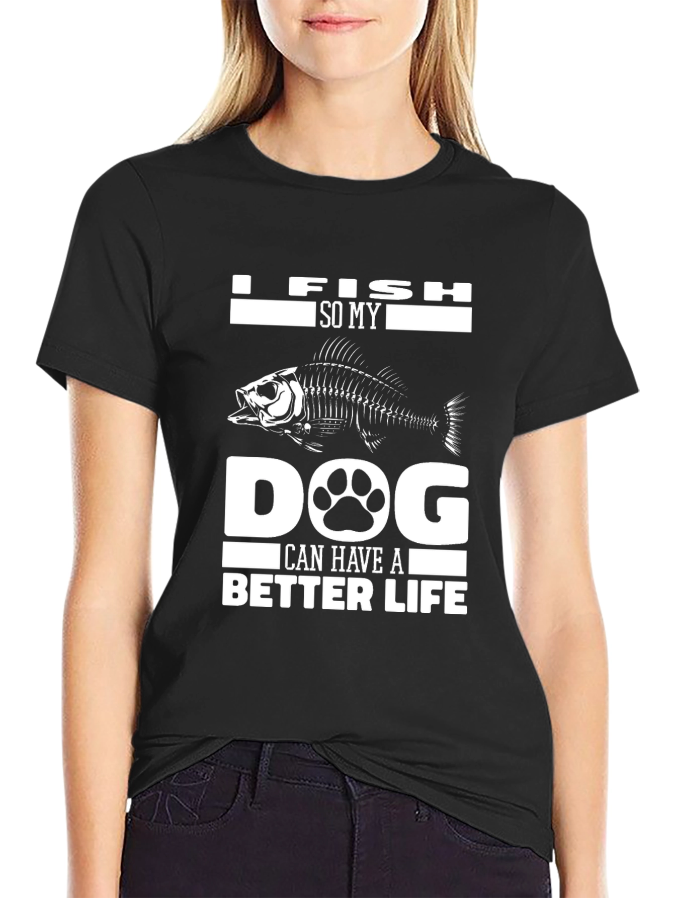 I Fish So My Dog Can Have A Better Life Black T-Shirt