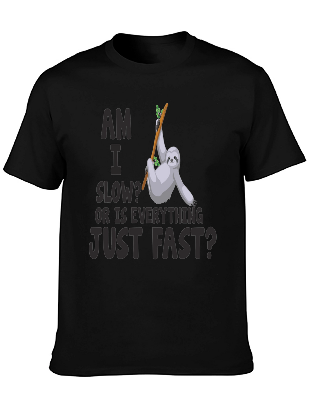 Am I Slow? Sloth Graphic T-Shirt