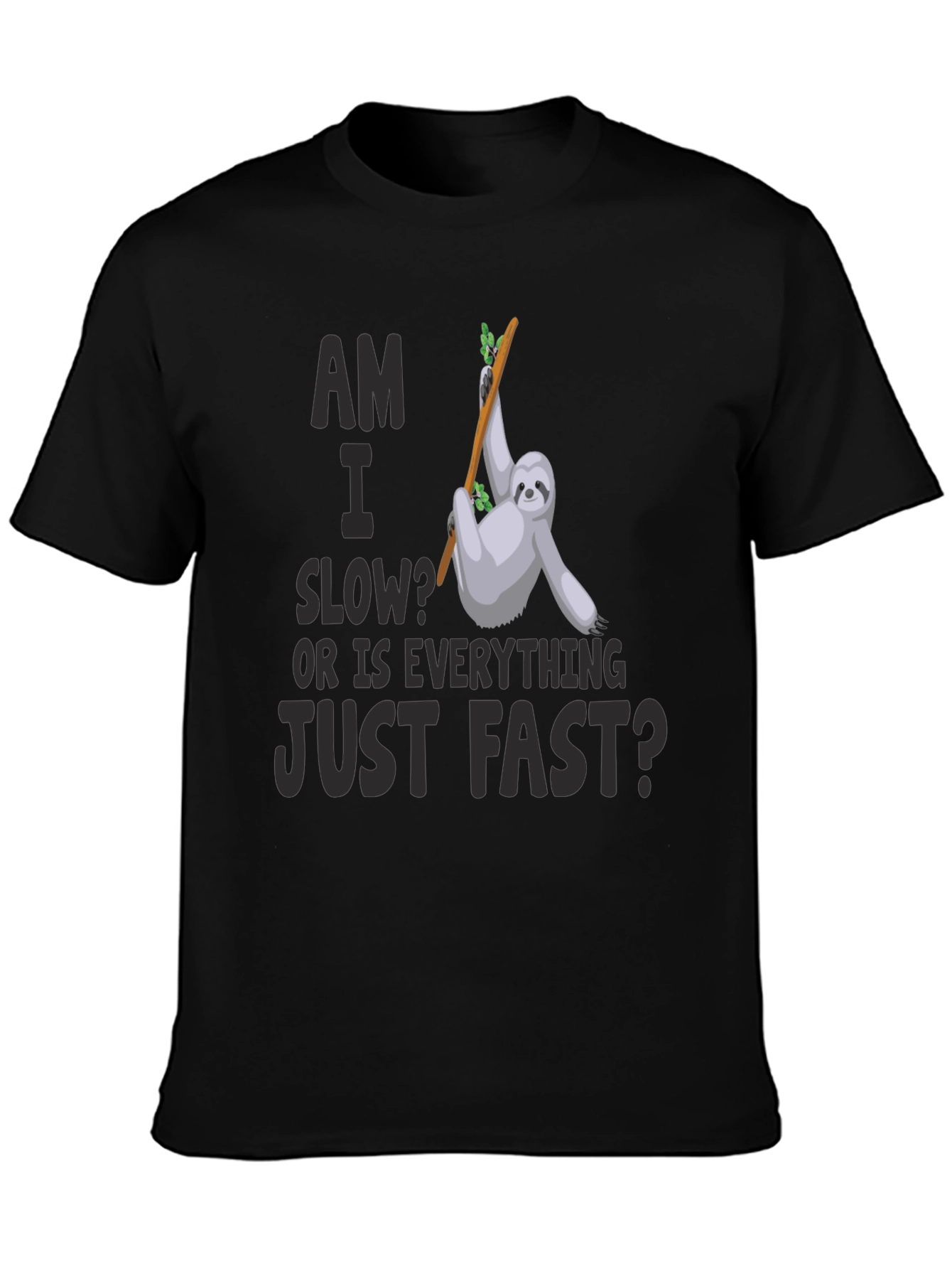 Am I Slow? Sloth Graphic T-Shirt