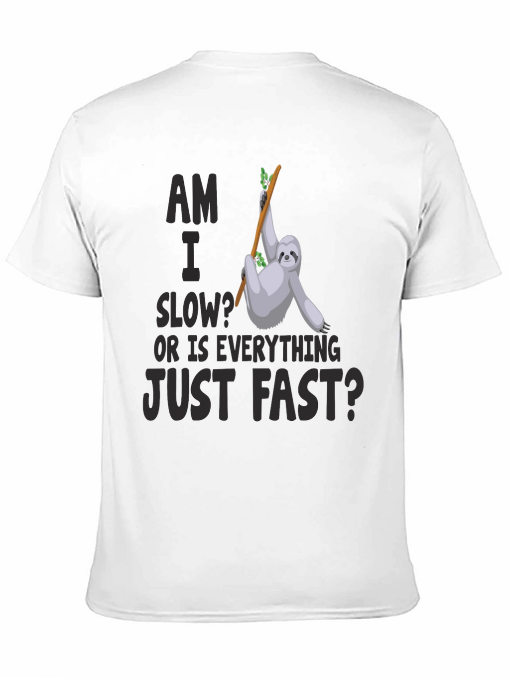 Am I Slow? Sloth Graphic T-Shirt