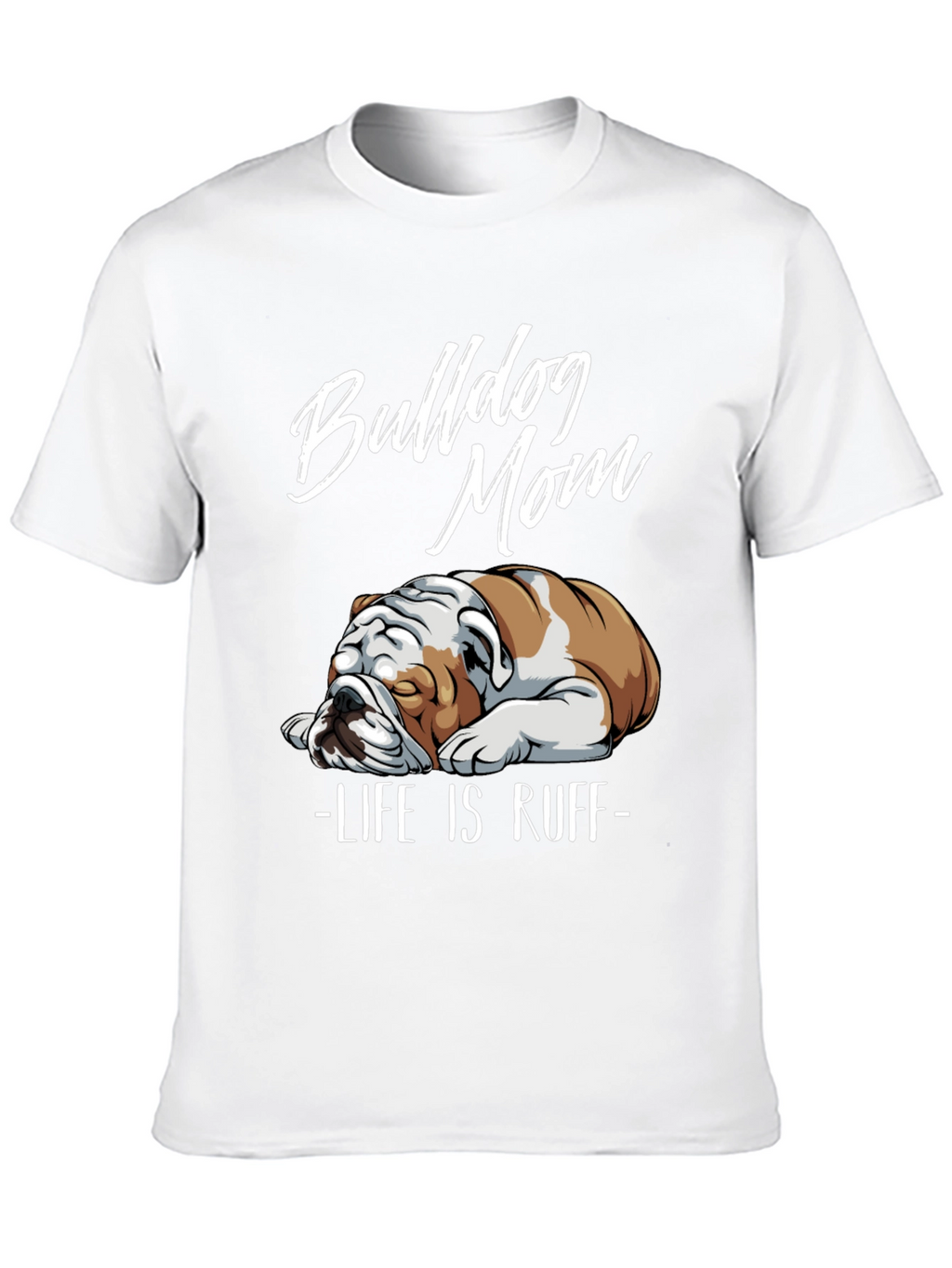 Bulldog Mom T-Shirt - Life is Ruff