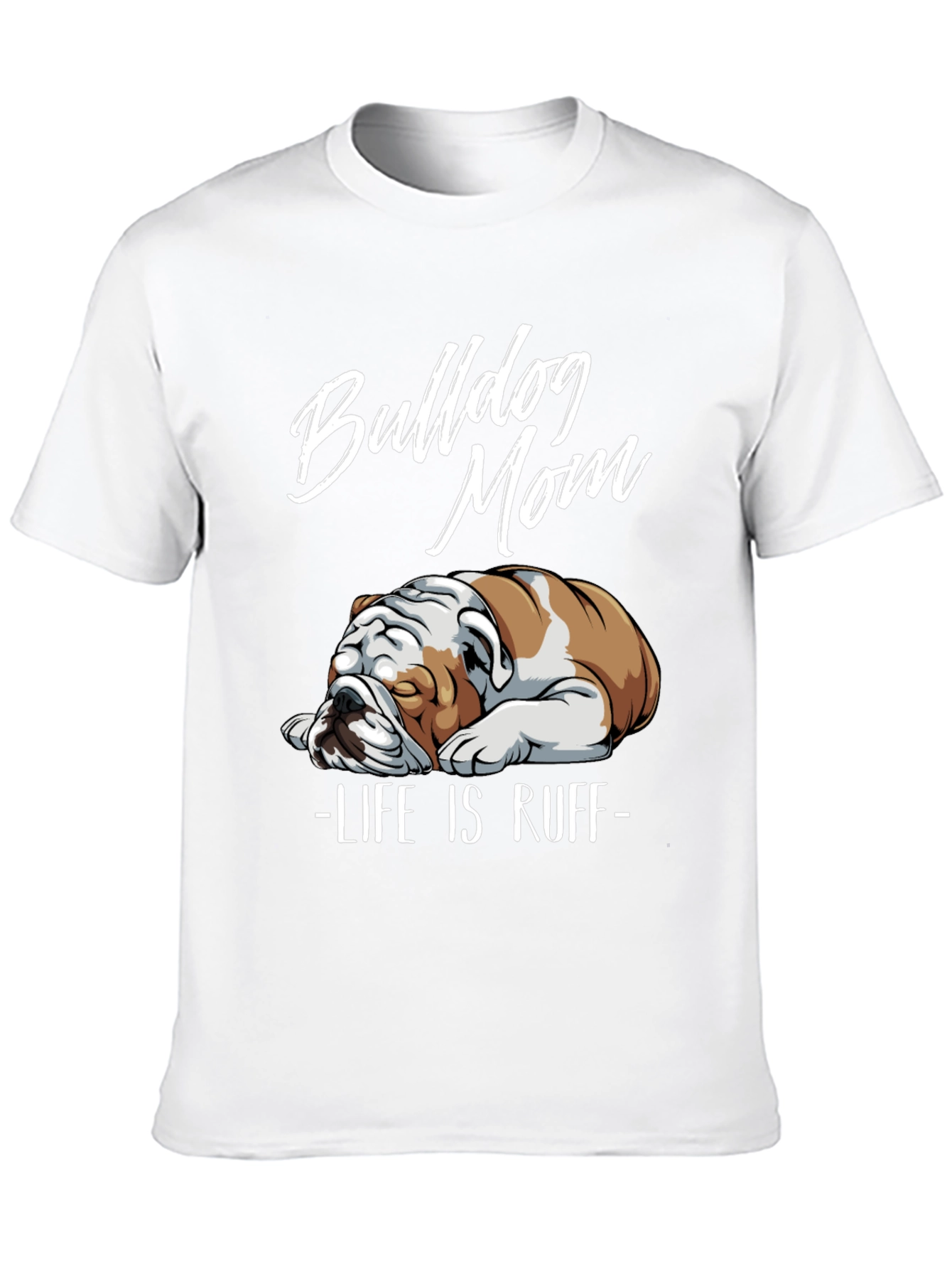 Bulldog Mom T-Shirt - Life is Ruff