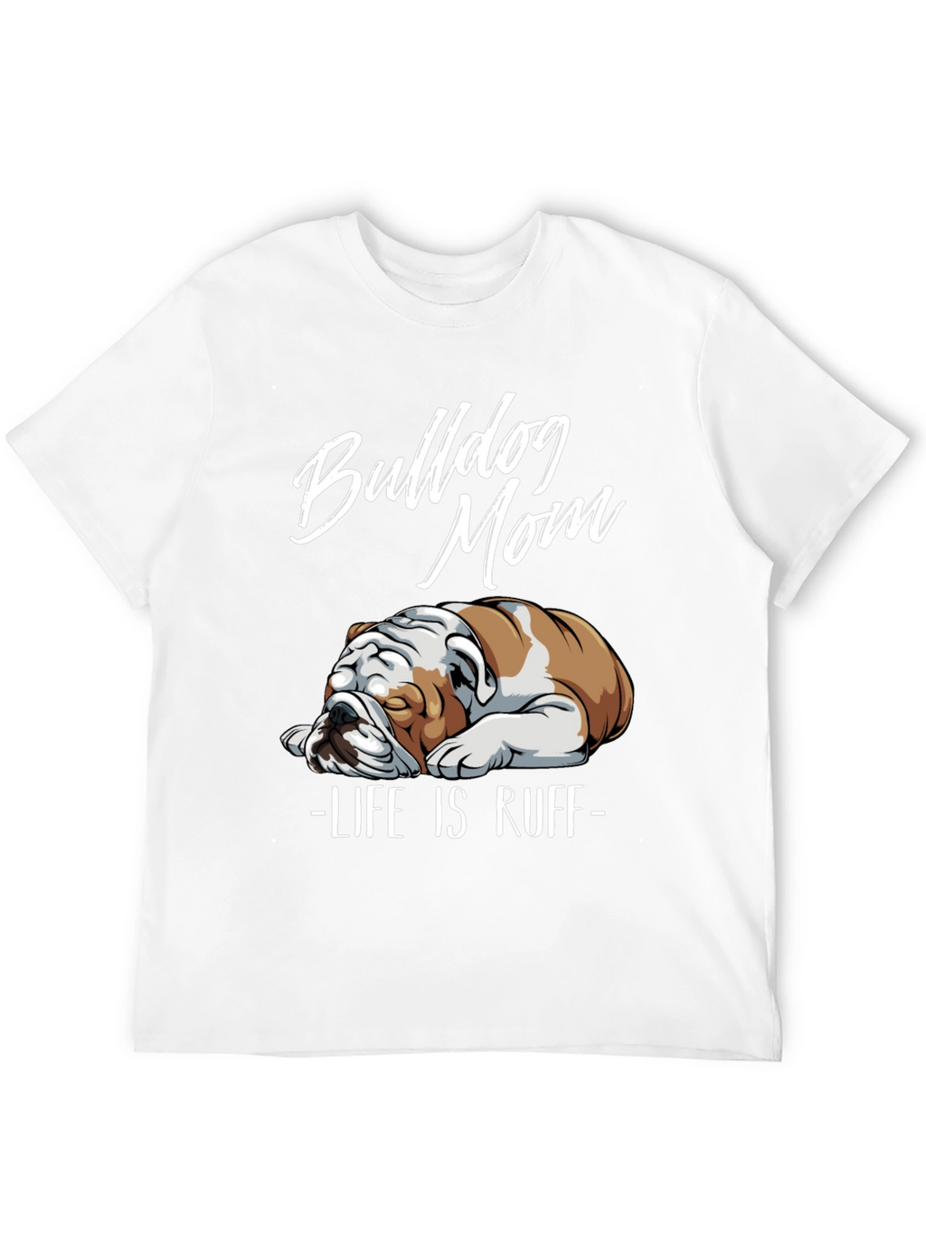Bulldog Mom T-Shirt - Life is Ruff