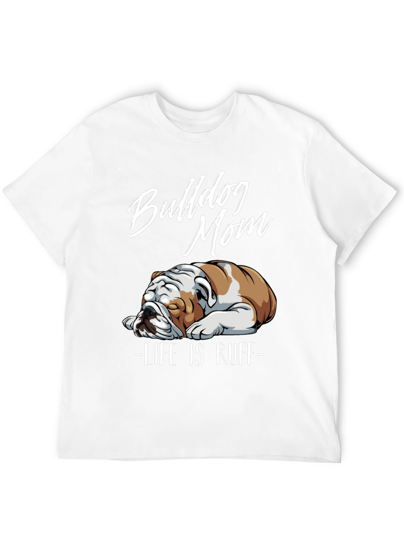 Bulldog Mom T-Shirt - Life is Ruff