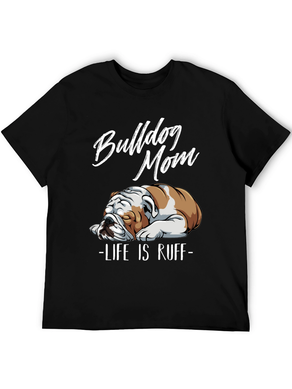 Bulldog Mom T-Shirt - Life is Ruff