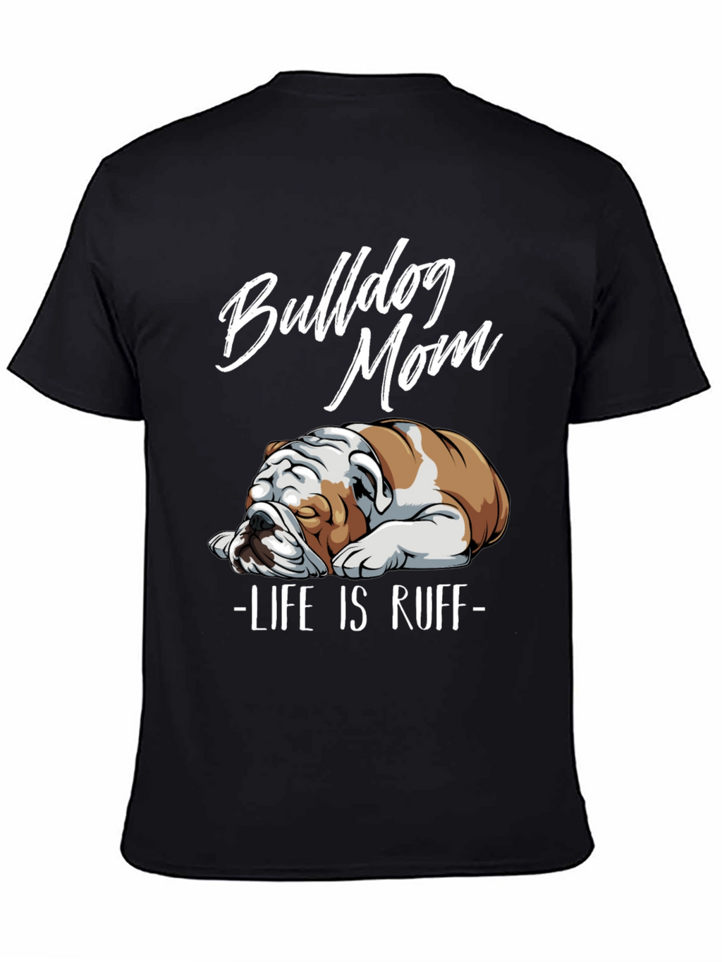 Bulldog Mom T-Shirt - Life is Ruff