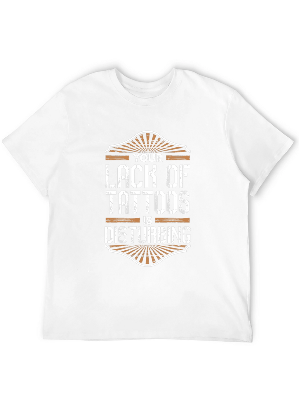 Your Lack of Tattoos Disturbs Me T-Shirt