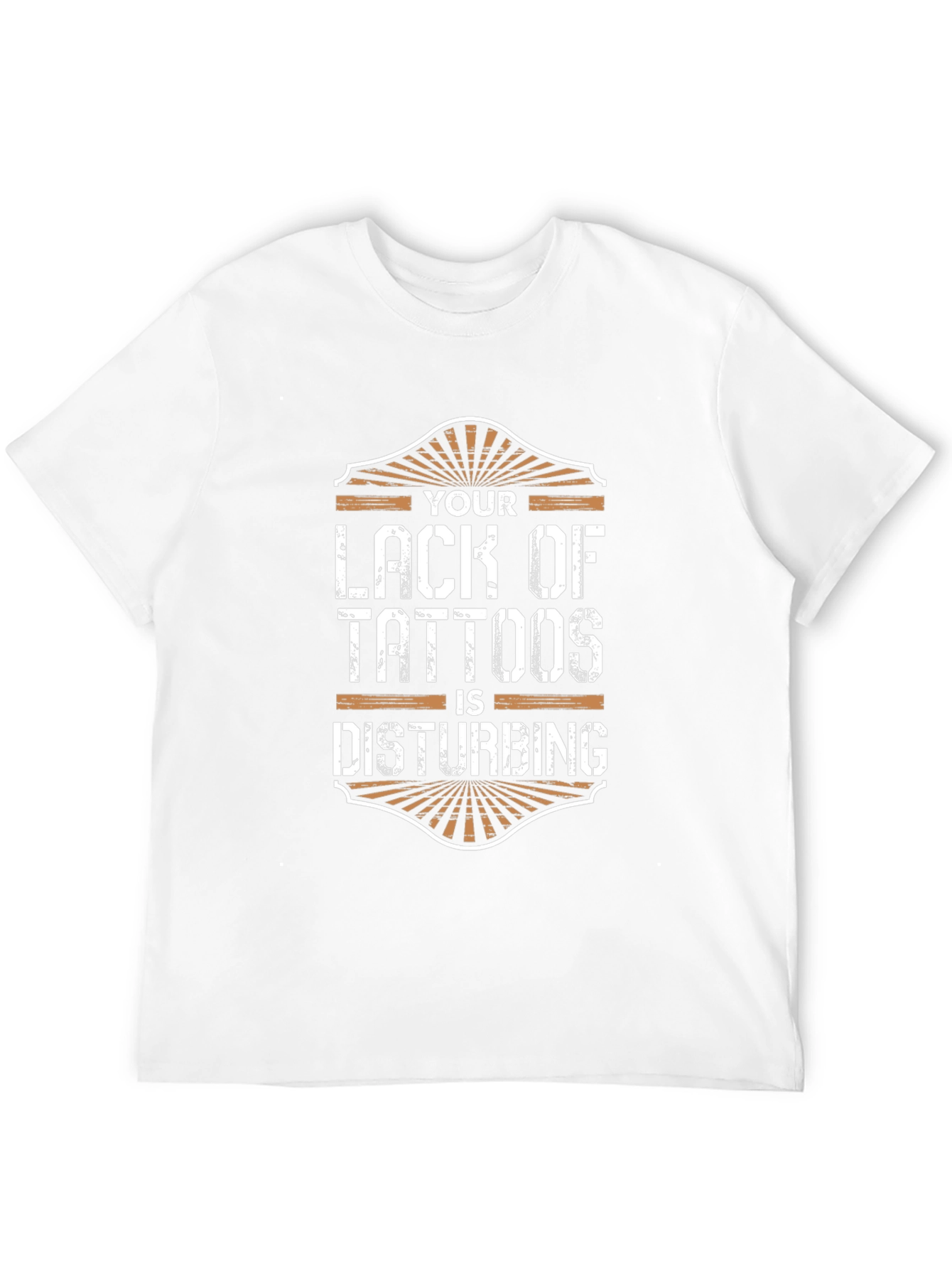 Your Lack of Tattoos Disturbs Me T-Shirt
