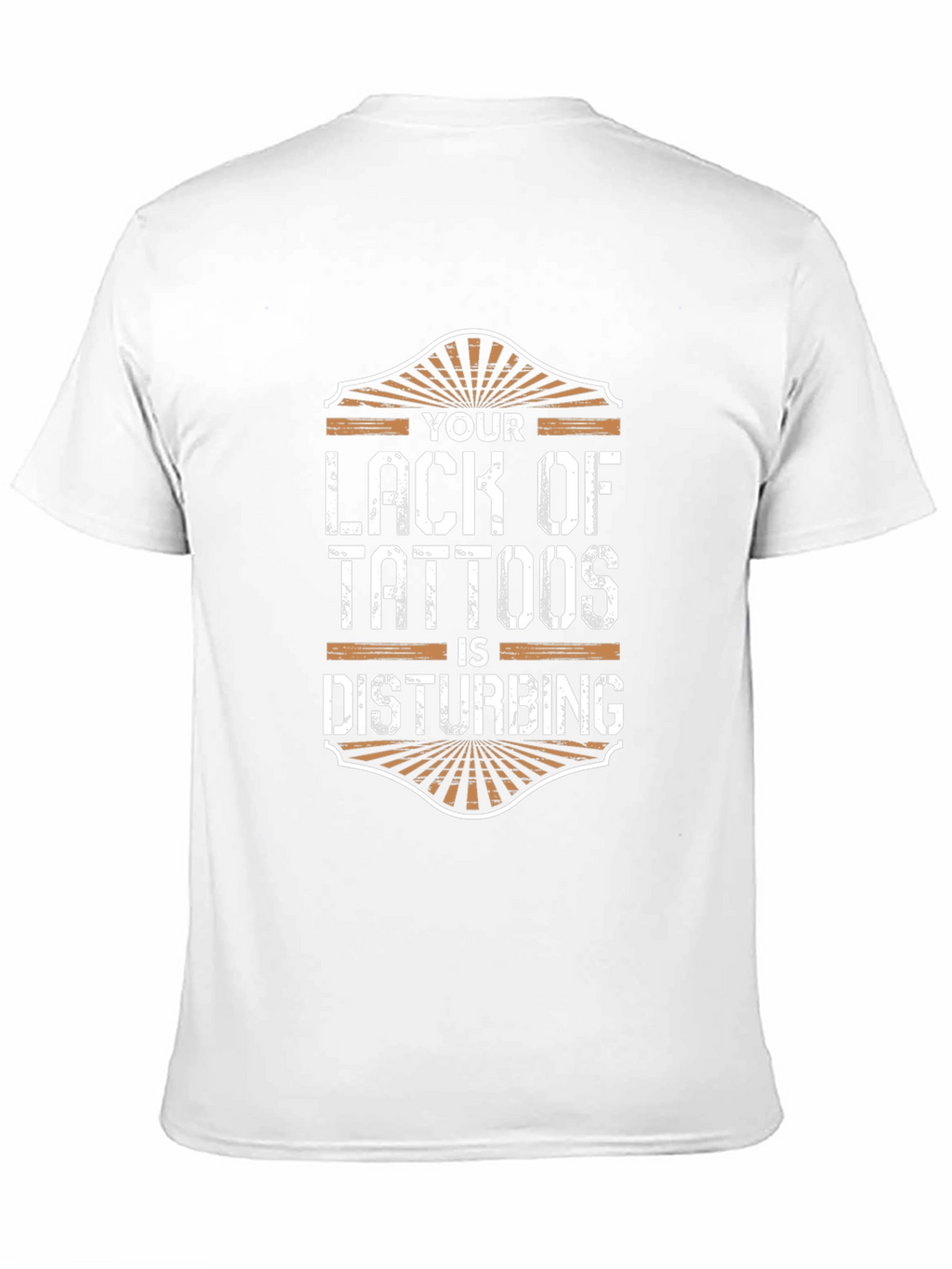 Your Lack of Tattoos Disturbs Me T-Shirt
