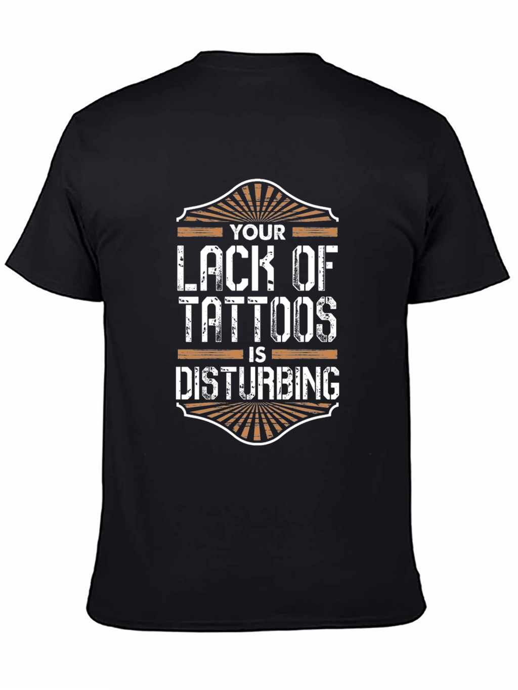 Your Lack of Tattoos Disturbs Me T-Shirt