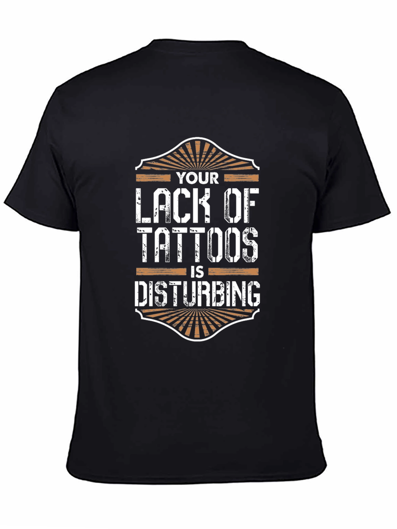Your Lack of Tattoos Disturbs Me T-Shirt