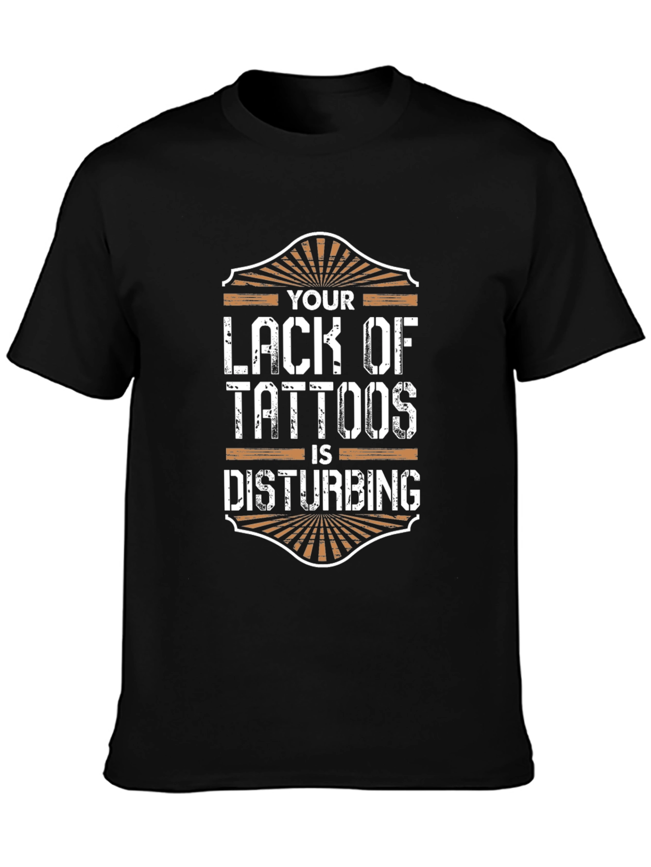 Your Lack of Tattoos Disturbs Me T-Shirt