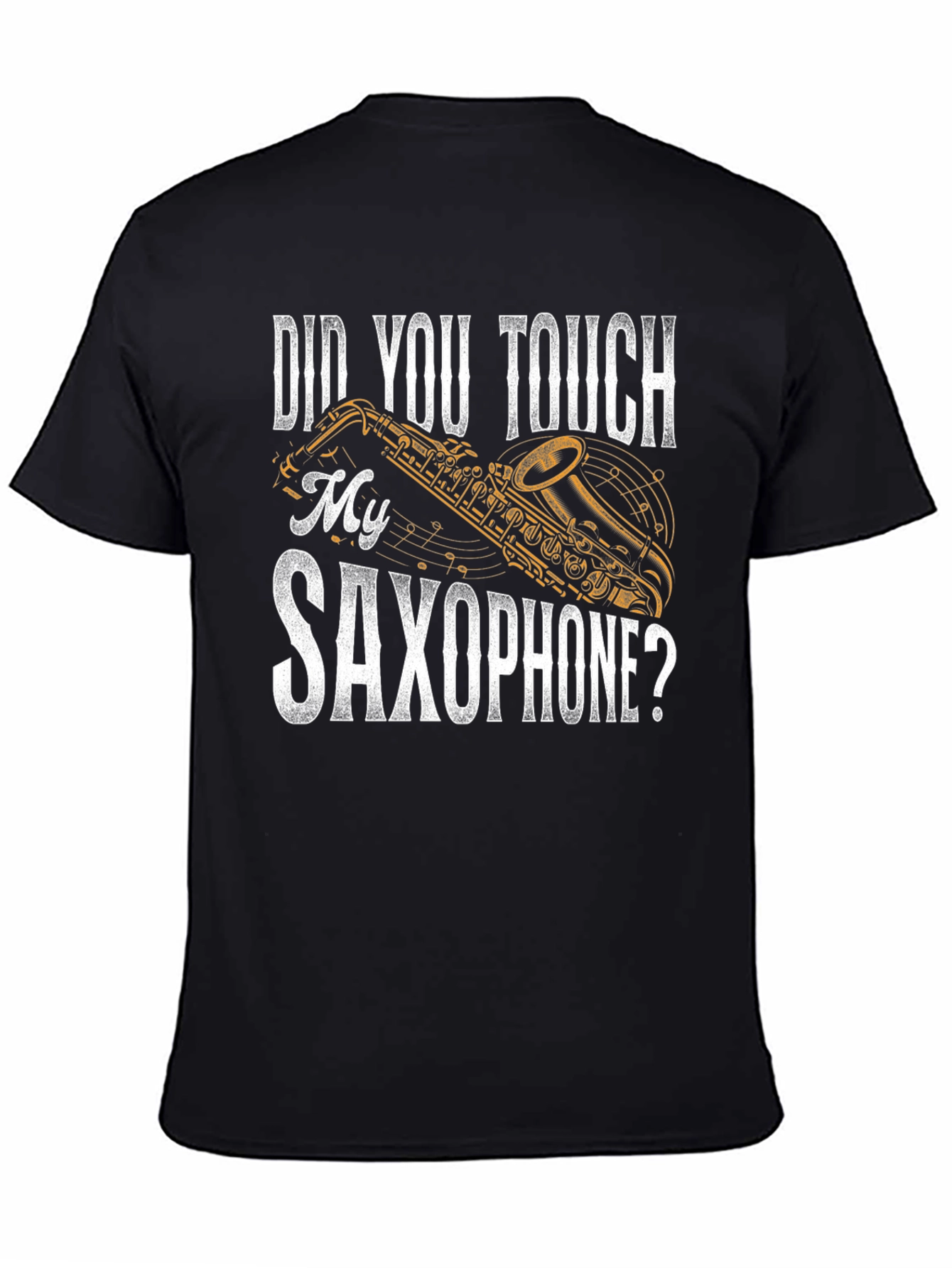 Did You Touch My Saxophone? Funny Music T-Shirt