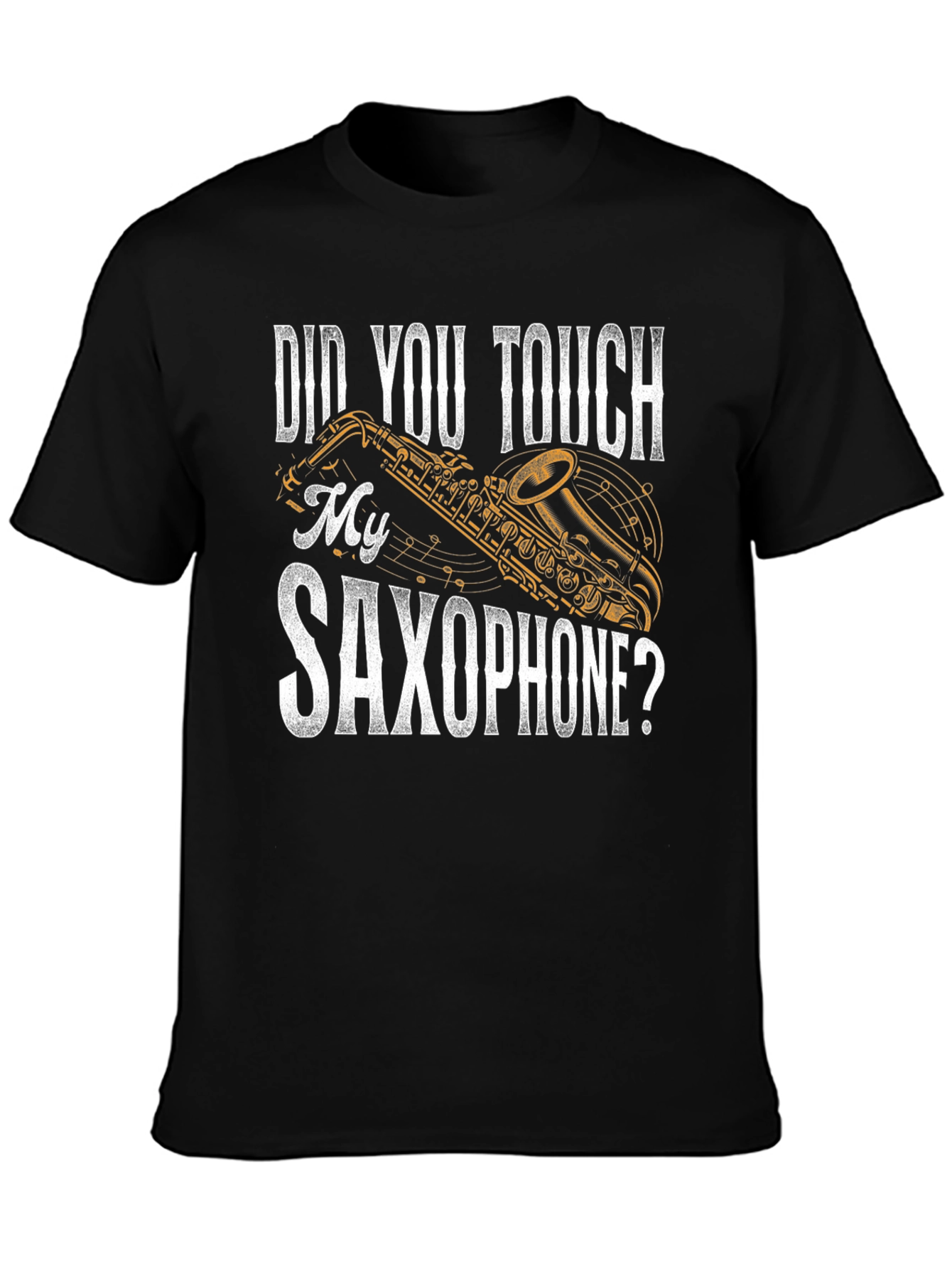 Did You Touch My Saxophone? Funny Music T-Shirt