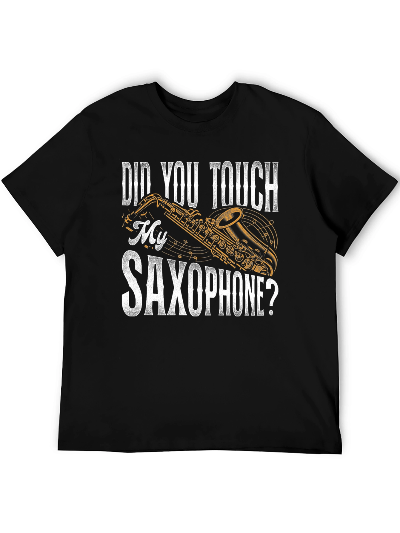 Did You Touch My Saxophone? Funny Music T-Shirt