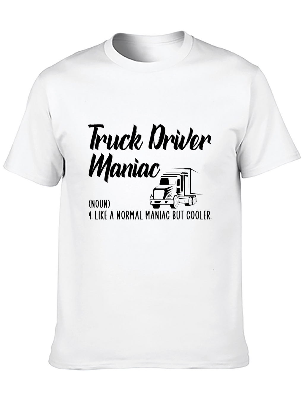 Truck Driver Maniac Graphic Tee