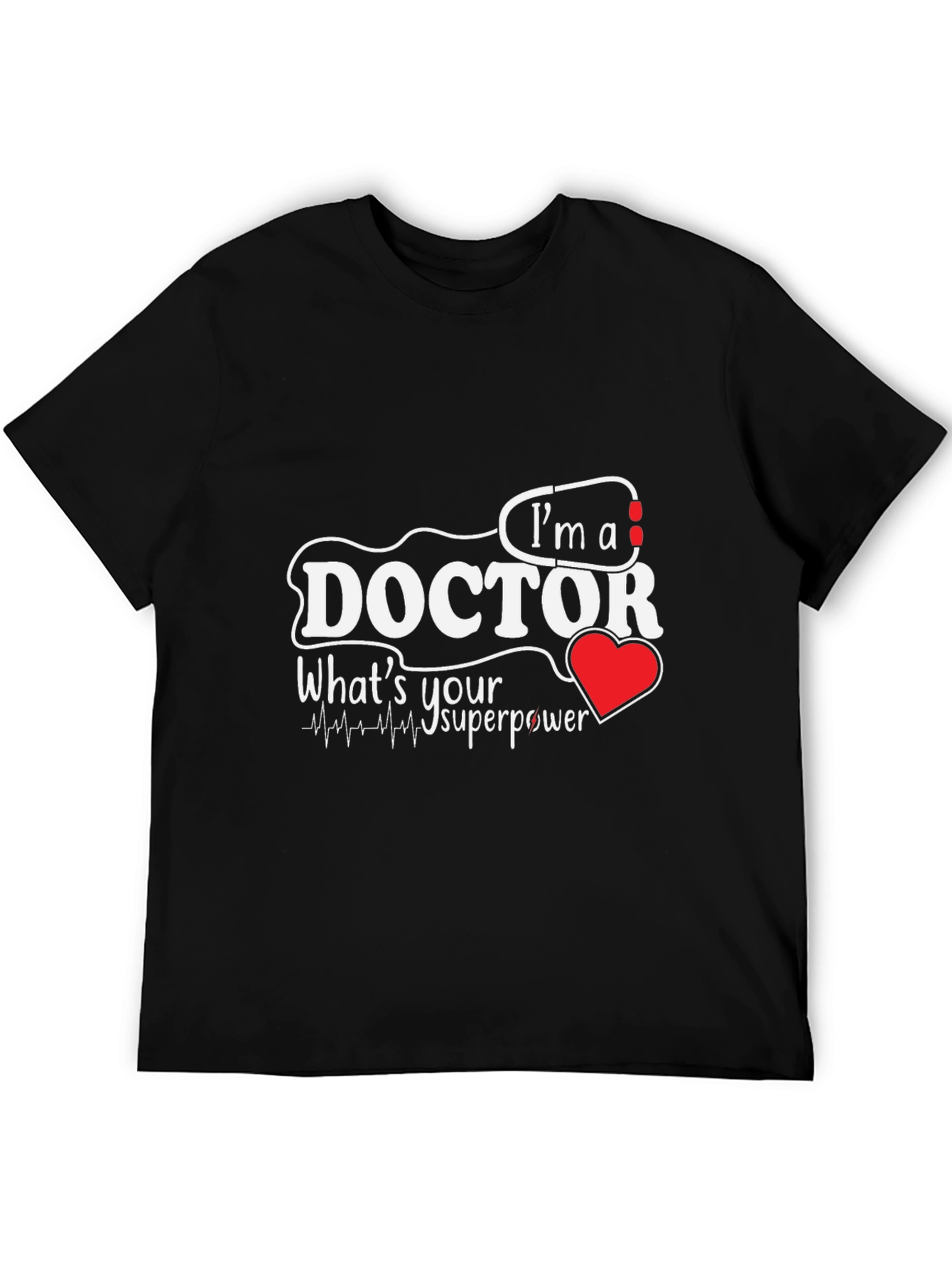 Im A Doctor Whats Your Superpower T-Shirt
