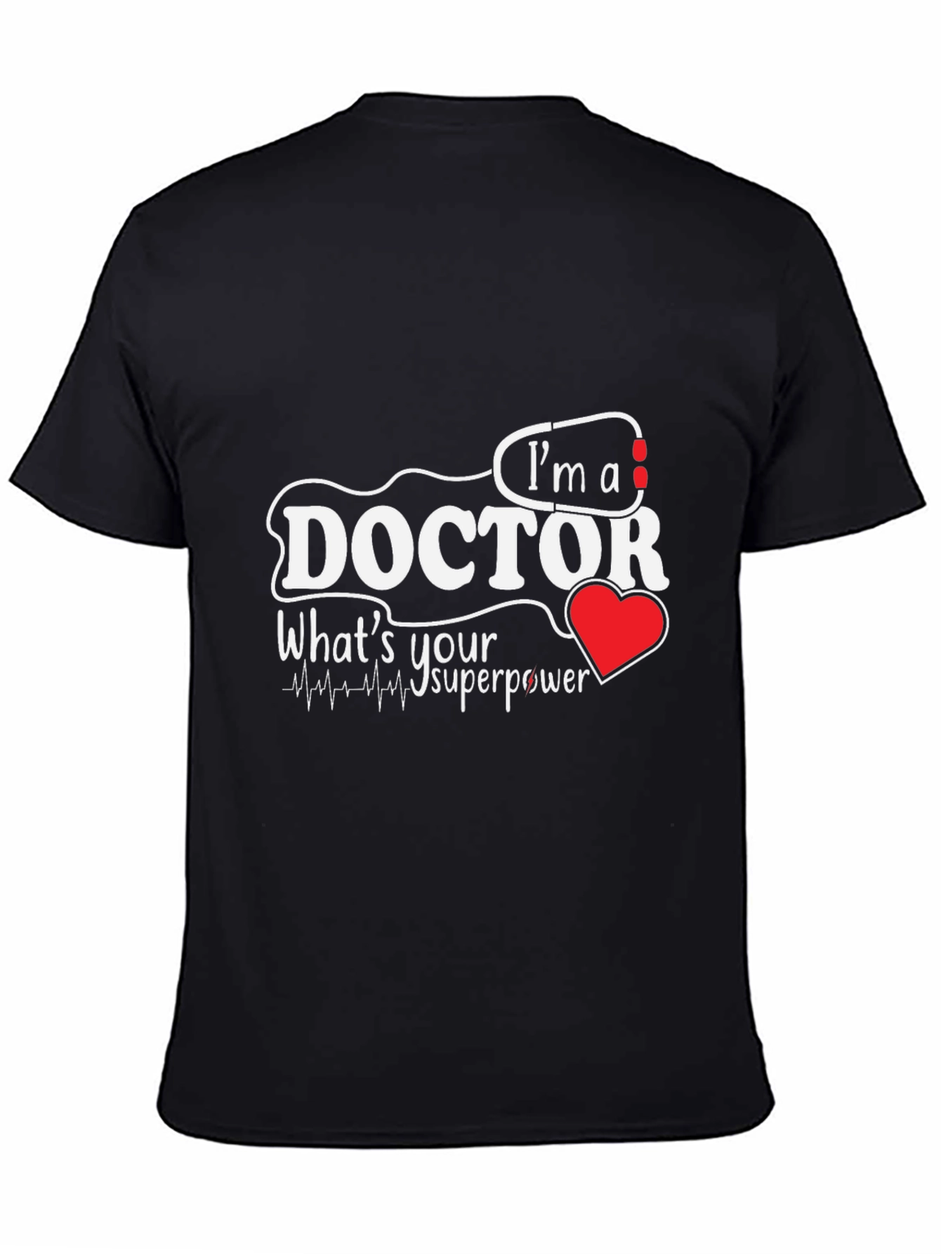 Im A Doctor Whats Your Superpower T-Shirt