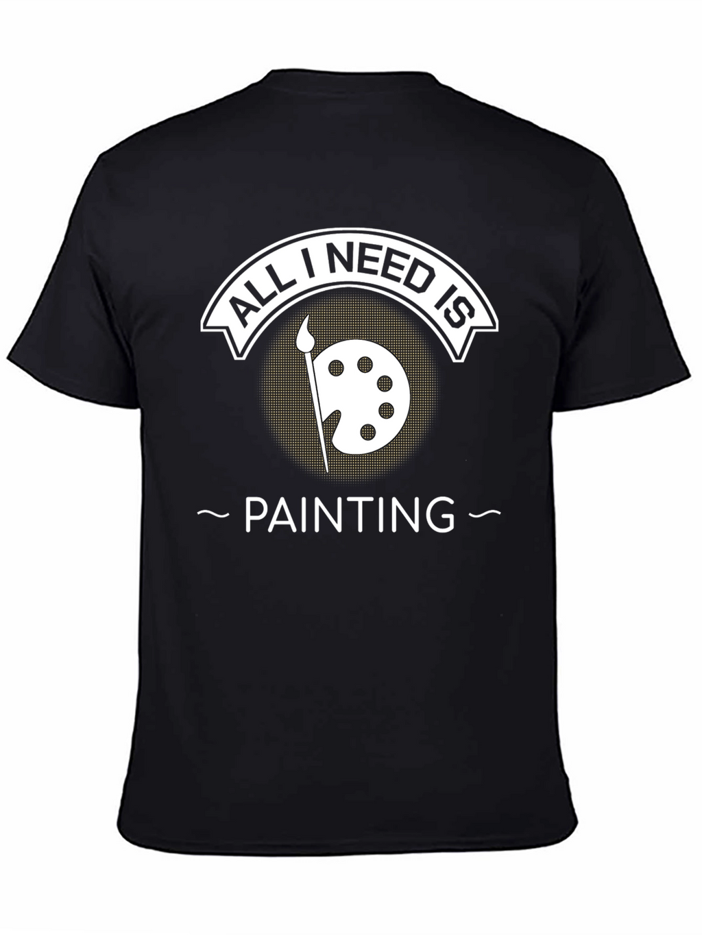 All I Need Is Painting T-Shirt